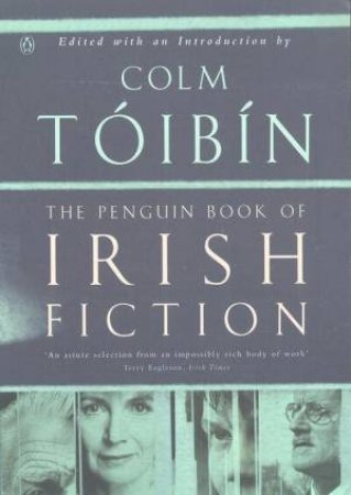 The Penguin Book Of Irish Fiction by Colm Toibin