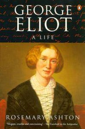 George Eliot: A Life by Rosemary Ashton