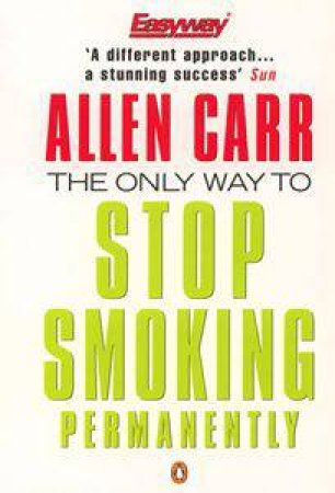 The Only Way to Stop Smoking Permanently by Allen Carr