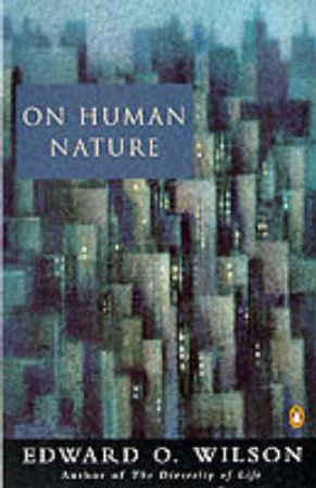 On Human Nature by Edward O Wilson