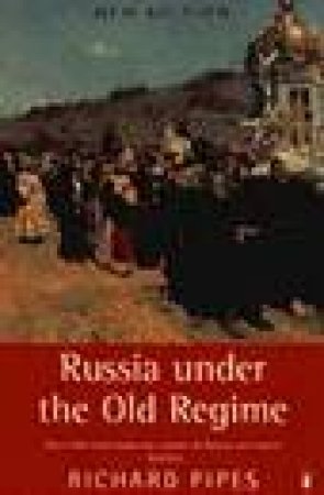 Russia Under The Old Regime by Richard Pipes