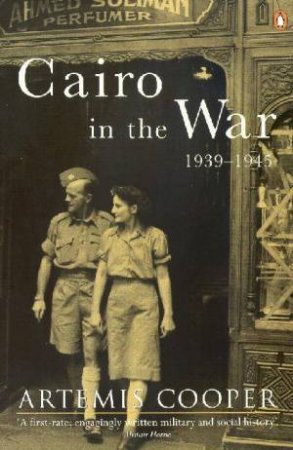 Cairo In The War 1939-1945 by Artemis Cooper