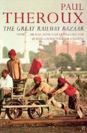 The Great Railway Bazaar: By Train Through Asia by Paul Theroux