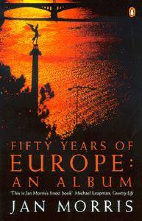 Fifty Years of Europe: An Album by Jan Morris