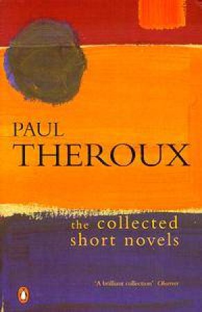 The Collected Short Novels by Paul Theroux