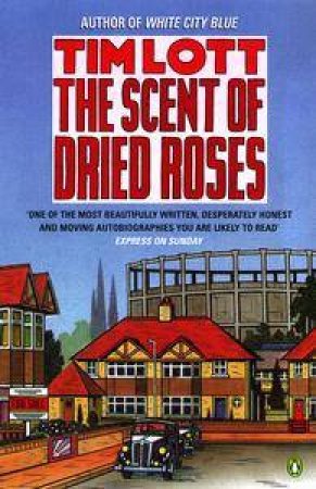 The Scent Of Dried Roses by Tim Lott