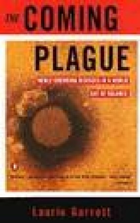 The Coming Plague: Newly Emerging Diseases in a World by Laurie Garrett