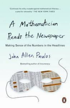 A Mathematician Reads the Newspaper by John Allen Paulos