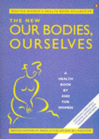 The New Our Bodies, Ourselves by Angela Phillips & Jill Rakusen