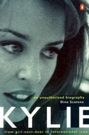 Kylie: An Unauthorised Biography by Dino Scatena