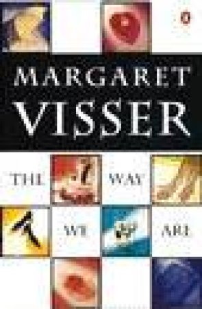 The Way We Are by Margaret Visser