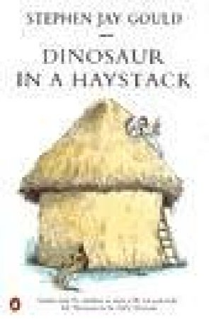 Dinosaur In A Haystack by Stephen Jay Gould
