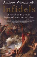 Infidels The Conflict Between Christendom And Islam