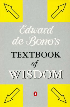 Edward de Bono's Textbook of Wisdom by Edward de Bono