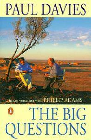 The Big Questions: Paul Davies in Conversation With Phillip Adams by Paul Davies Ed.