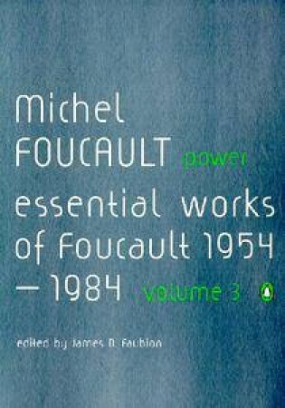 Power: Essential Works Of Foucault 1954 - 1984 Volume 3 by Michel Foucault