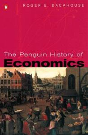 The Penguin History Of Economics by Roger E Backhouse