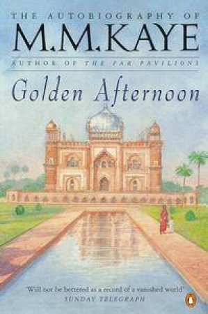Golden Afternoon: The Autobiography Of M M Kaye by M M Kaye