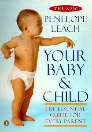 Your Baby & Child: From Birth To Age Five by Penelope Leach