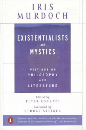 Existentialists & Mystics: Writings On Philosophy by Iris Murdoch