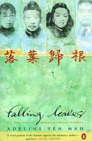 Falling Leaves: The Story Of An Unwanted Chinese Daughter by Adeline Yen Mah