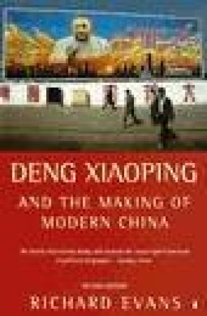 Deng Xiaoping And The Making of Modern China by Richard Evans