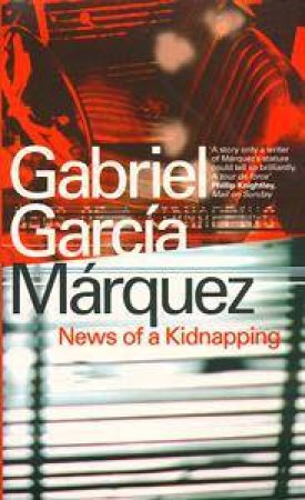 News Of A Kidnapping by Gabriel Garcia Marquez