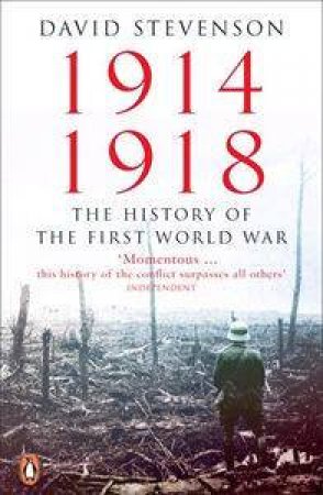 1914-18: The History Of The First World War by David Stevenson