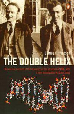 The Double Helix: A Personal Account of the Discovery of the Structure of DNA by James D Watson