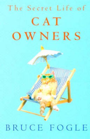 The Secret Life of Cat Owners by Bruce Fogle
