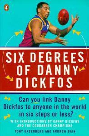Six Degrees of Danny Dickfos by Tony Greenberg & Andrew Bain