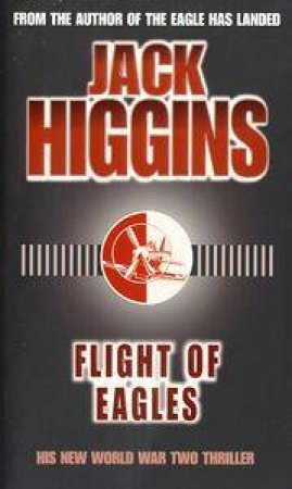 Flight Of Eagles by Jack Higgins