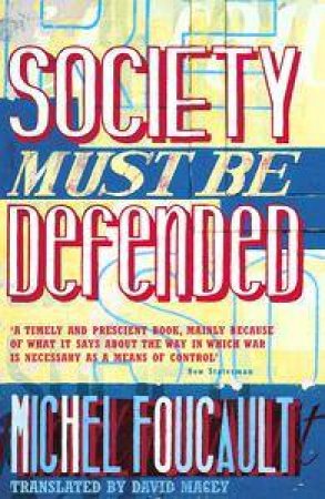 Society Must Be Defended by Michel Foucault