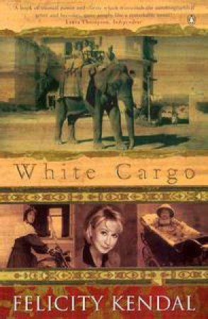 White Cargo: A Memoir by Felicity Kendal