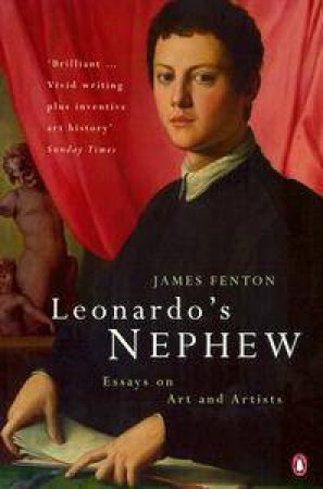 Leonardo's Nephew:  Essays On Art And Artists by James Fenton