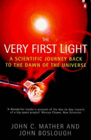 The Very First Light by John C Mather & John Boslough