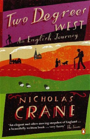 Two Degrees West: An English Journey by Nicholas Crane