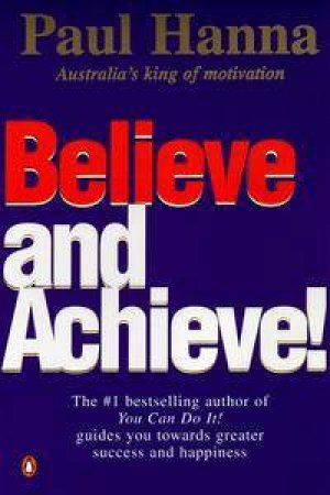 Believe & Achieve! by Paul Hanna