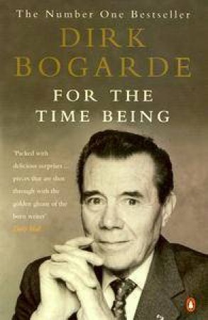 For The Time Being: Collected Journalism by Dirk Bogarde
