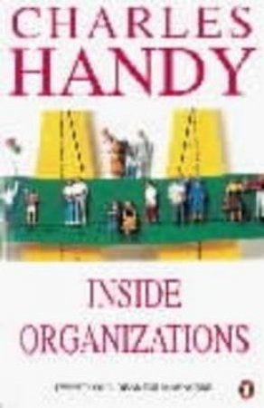 Inside Organizations: 21 Ideas For Managers by Charles Handy