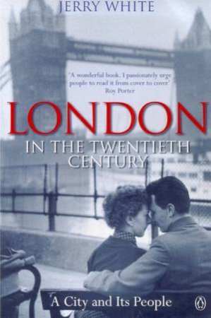 London In The Twentieth Century by Jerry White