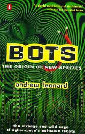 Bots: The Origin Of New Species by Andrew Leonard