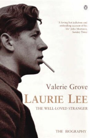 Laurie Lee: The Well Loved Stranger by Valerie Grove