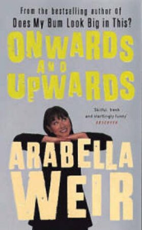 Onwards & Upwards by Arabella Weir