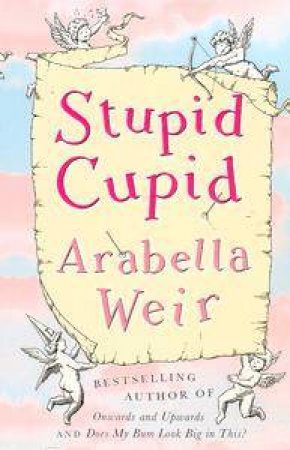 Stupid Cupid by Arabella Weir