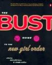 The Bust Guide To The New Girl Order