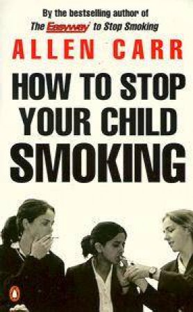 How to Stop Your Child Smoking by Allen Carr
