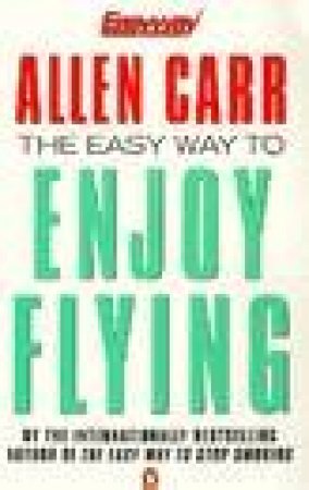 The Easy Way To Enjoy Flying by Allen Carr