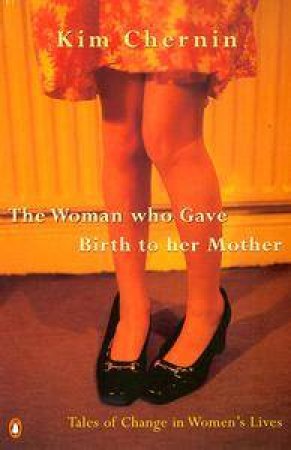 The Woman Who Gave Birth to Her Mother by Kim Chernin