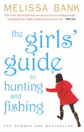 The Girls' Guide To Hunting & Fishing by Melissa Bank